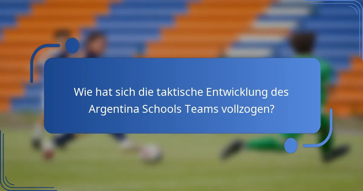 Wie hat sich die taktische Entwicklung des Argentina Schools Teams vollzogen?