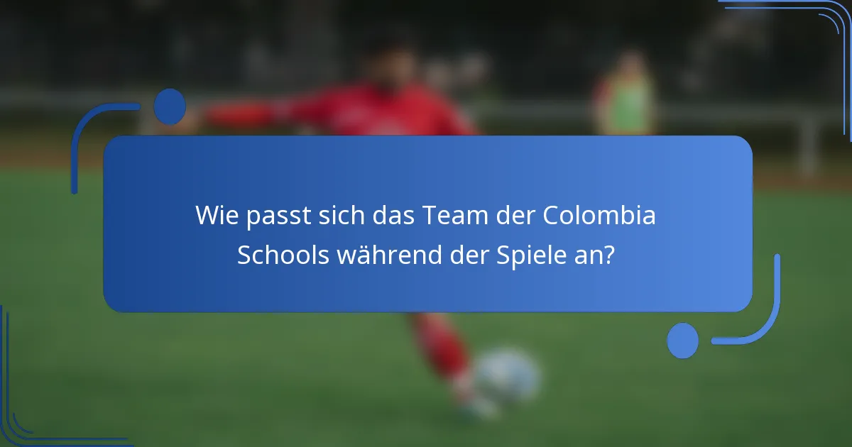 Wie passt sich das Team der Colombia Schools während der Spiele an?