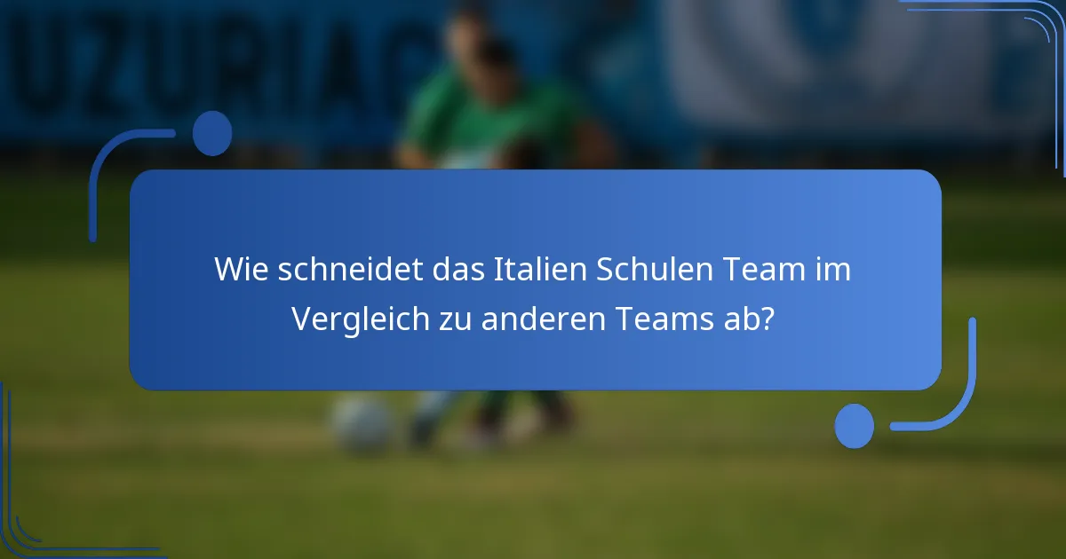 Wie schneidet das Italien Schulen Team im Vergleich zu anderen Teams ab?