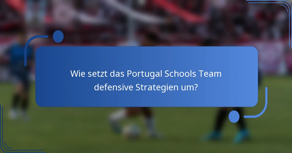 Wie setzt das Portugal Schools Team defensive Strategien um?