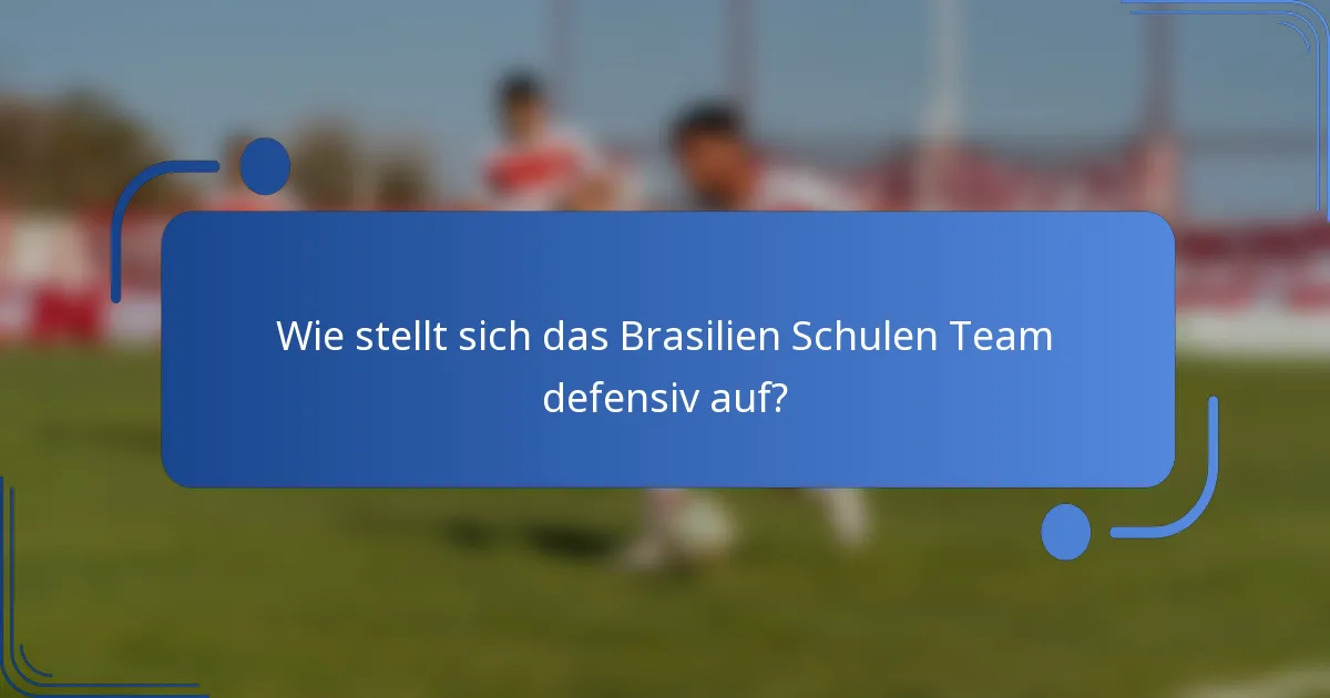 Wie stellt sich das Brasilien Schulen Team defensiv auf?