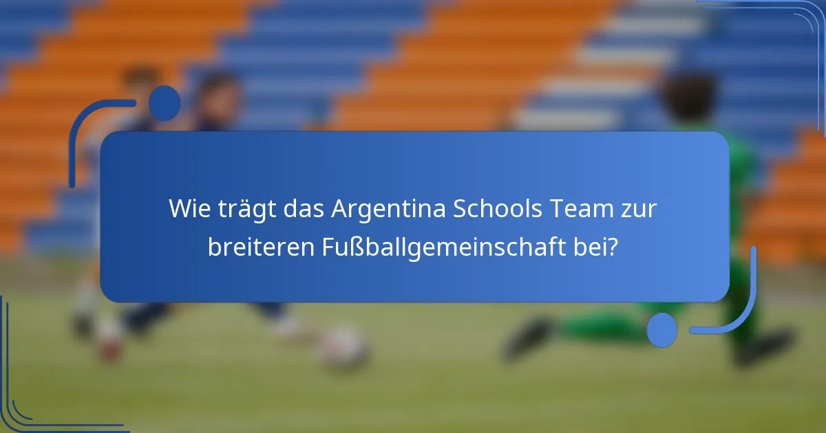 Wie trägt das Argentina Schools Team zur breiteren Fußballgemeinschaft bei?