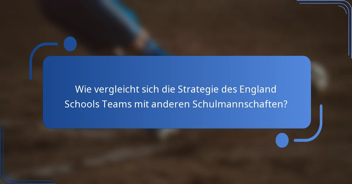 Wie vergleicht sich die Strategie des England Schools Teams mit anderen Schulmannschaften?